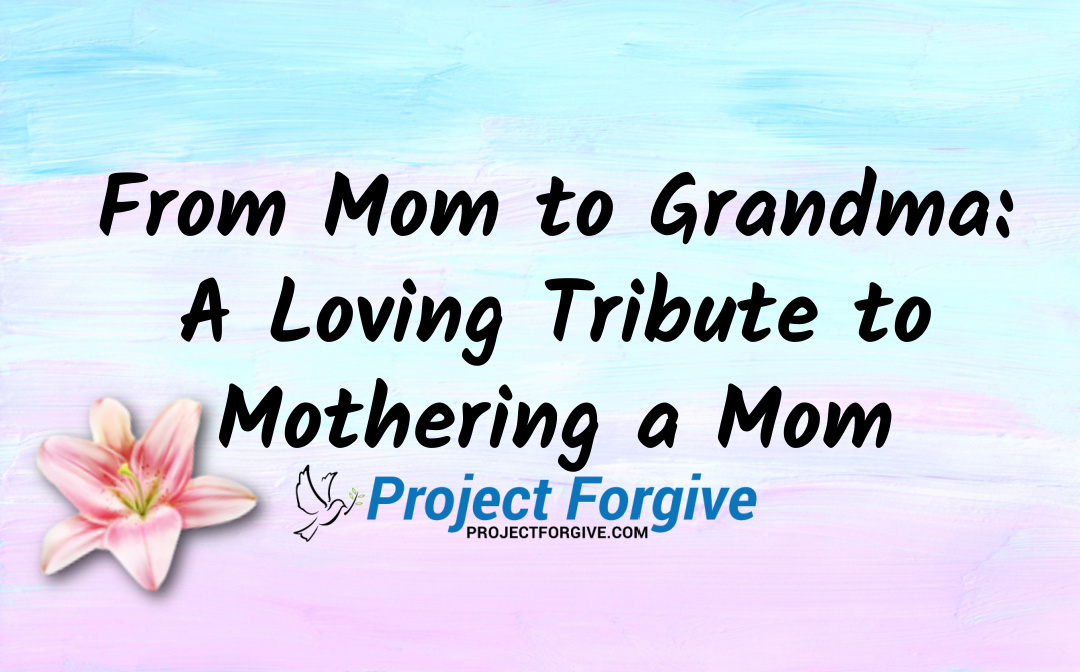 From Mom to Grandma: A Loving Tribute to Mothering a Mom