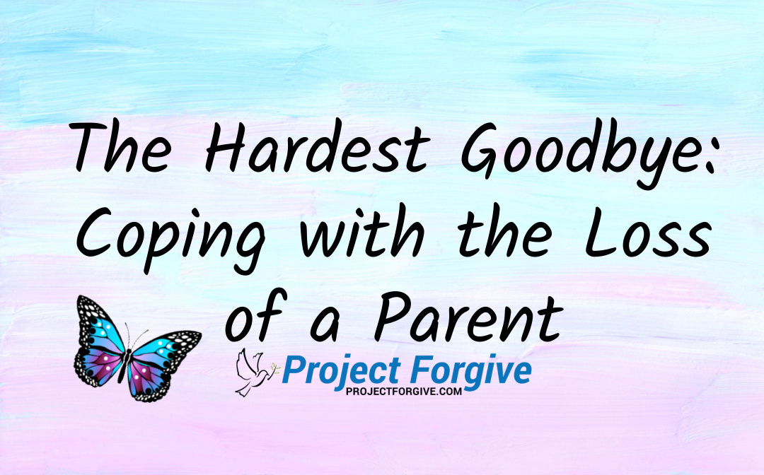 The Hardest Goodbye: Coping with the Loss of a Parent